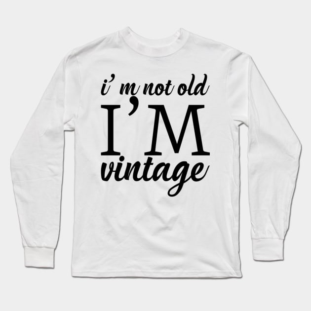 I'm not old I'm vintage Long Sleeve T-Shirt by NomiCrafts